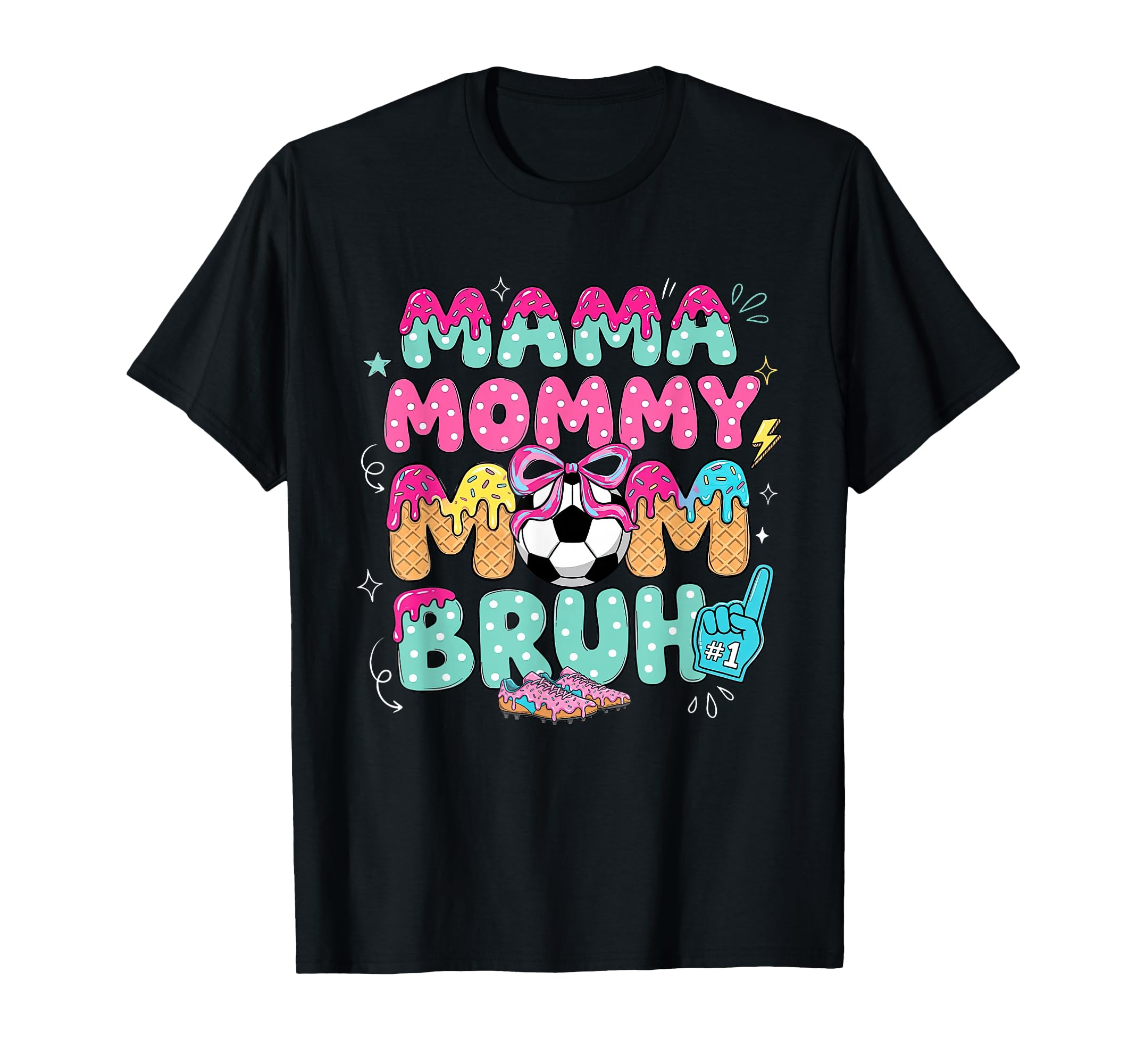 Mama Mommy Soccer Mom Bruh Ice Cream T-Shirt - Casual Everyday Wear Unisex - T-Shirt, Sweatshirt, Hoodie