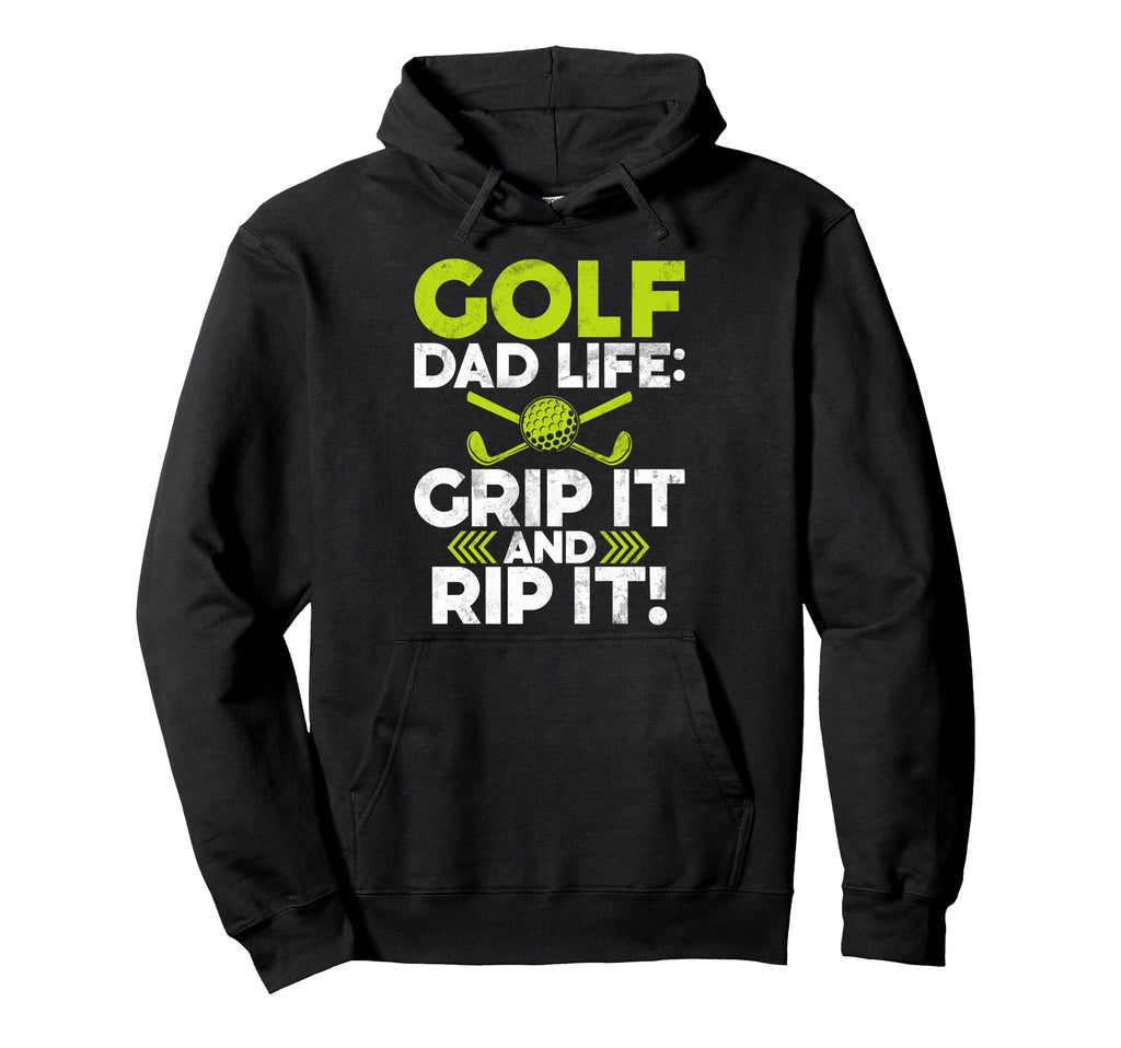 Grip It And Rip It Golf Dad Hoodie - Custom Art Print Men Women - T-Shirt, Sweatshirt, Hoodie