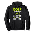 Grip It And Rip It Golf Dad Hoodie - Custom Art Print Men Women - T-Shirt, Sweatshirt, Hoodie