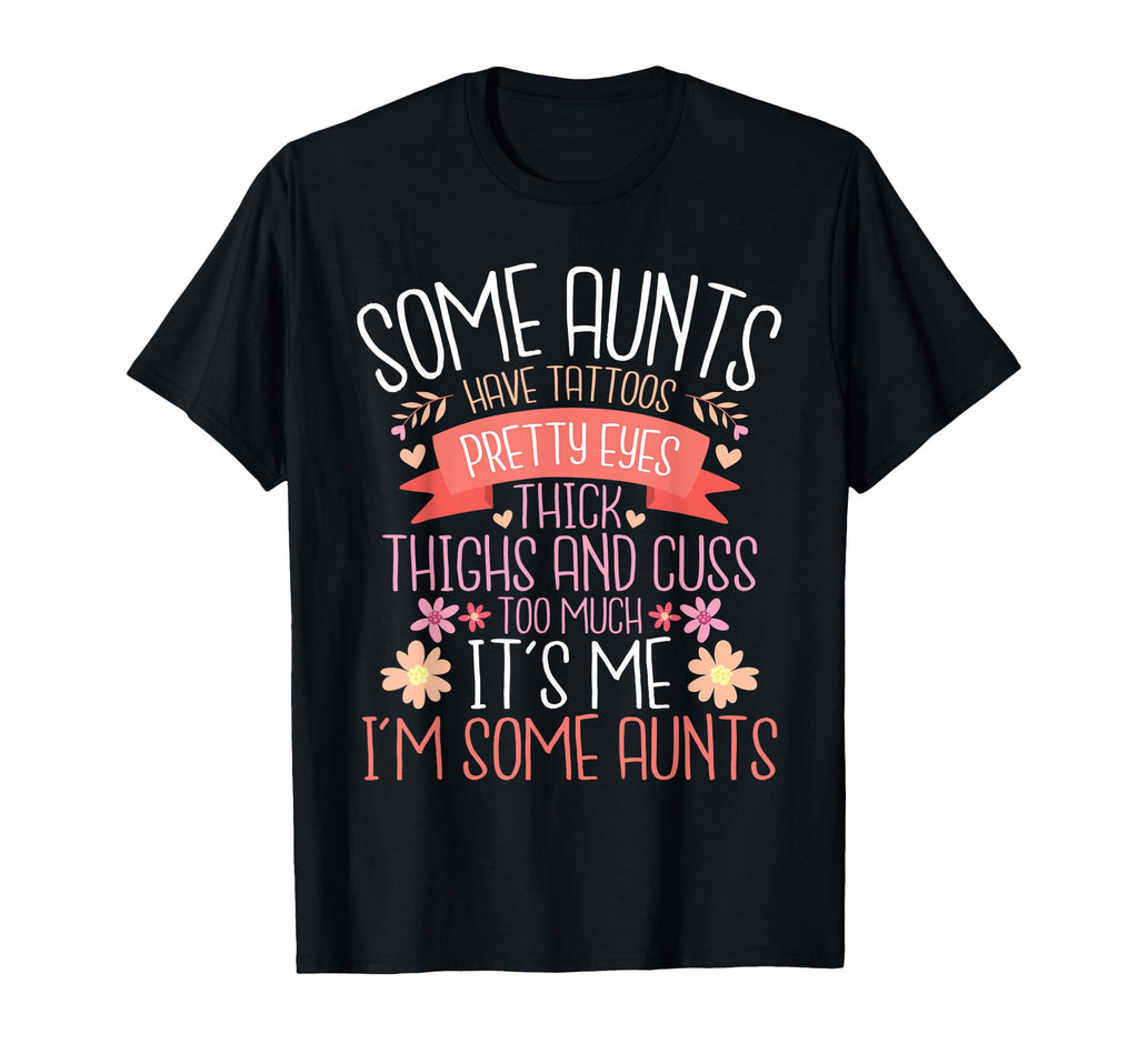 Some Aunts Have Tattoos Pretty Eyes T-Shirt - Minimalist Print Men Women - T-Shirt, Sweatshirt, Hoodie