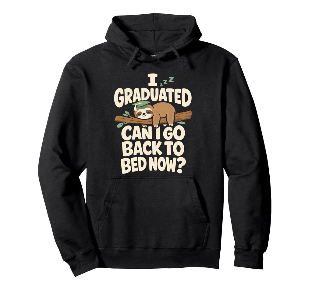 Senior Graduation I Graduate Can I Hoodie - Fun Novelty Design Men Women - T-Shirt, Sweatshirt, Hoodie
