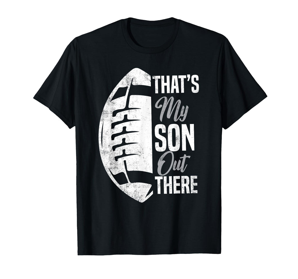 Football Dad Thats My Son Out There T-Shirt - Trendy Graphic Men Women - T-Shirt, Sweatshirt, Hoodie