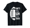 Football Dad Thats My Son Out There T-Shirt - Trendy Graphic Men Women - T-Shirt, Sweatshirt, Hoodie