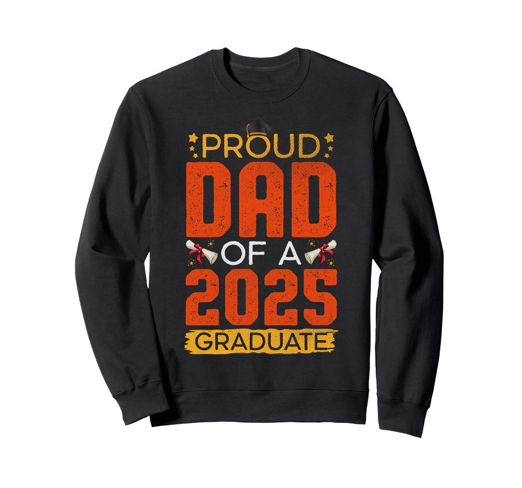 Proud Dad 2025 Graduate Awesome Sweatshirt - Streetwear Style for Adults - T-Shirt, Sweatshirt, Hoodie