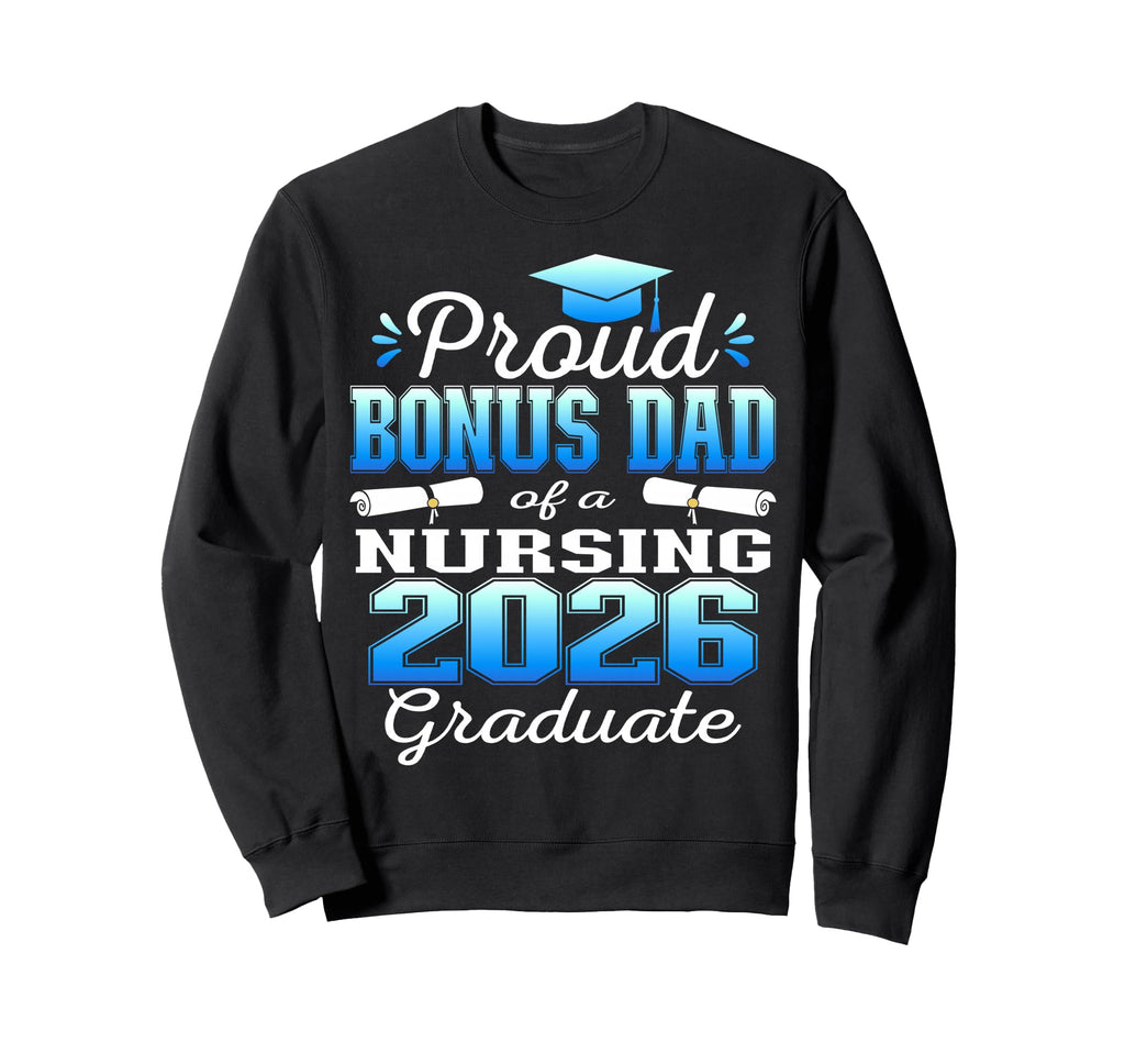 Proud Bonus Dad Class 2026 Nursing Sweatshirt - Graphic Print Men Women - T-Shirt, Sweatshirt, Hoodie