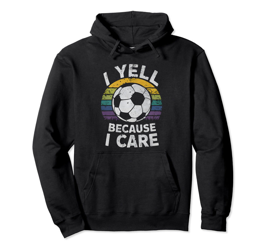 I Yell Because I Care Soccer Dads Hoodie - Aesthetic Graphic Men Women - T-Shirt, Sweatshirt, Hoodie