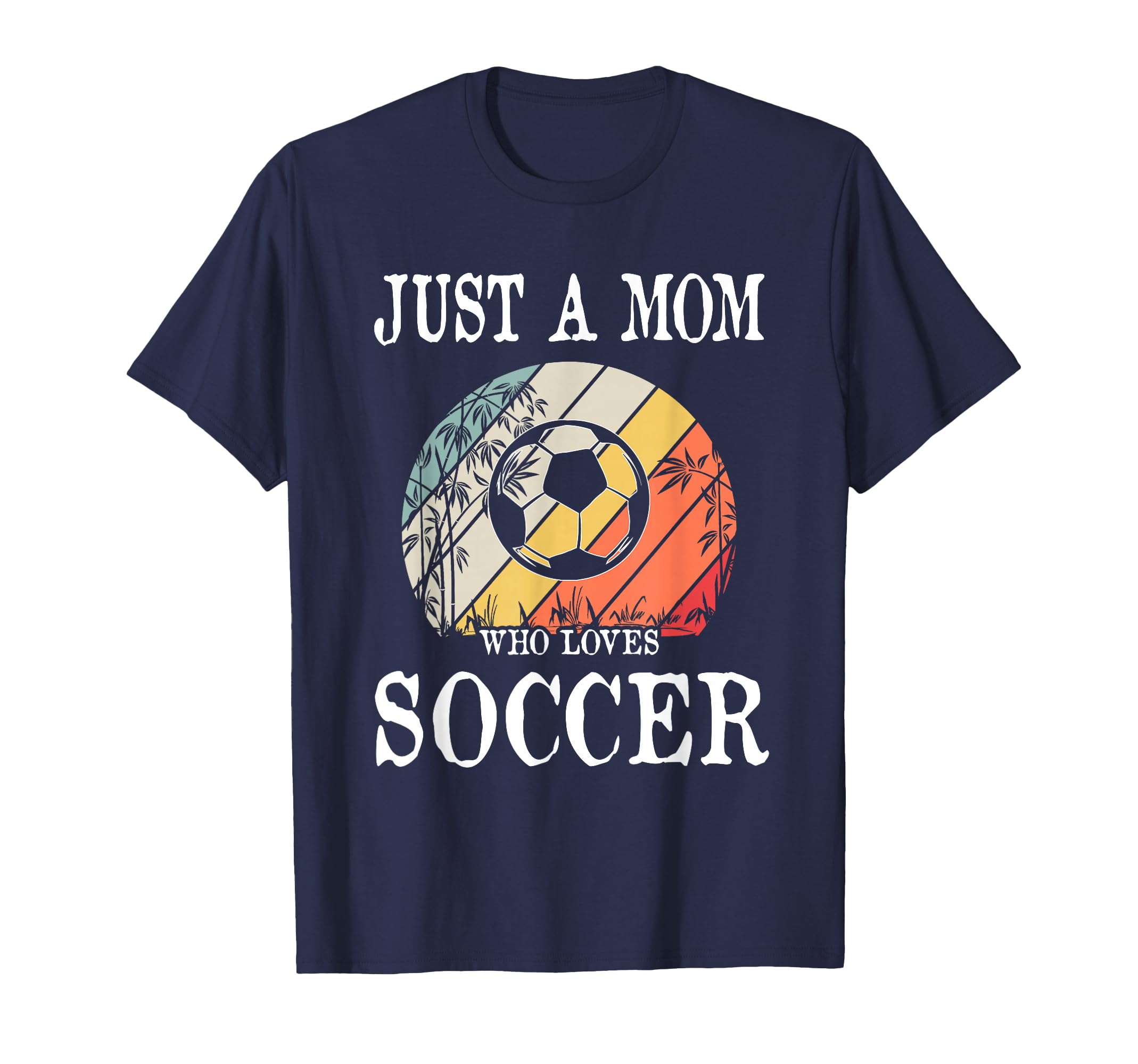 Just Mom Who Loves Soccer T-Shirt - Streetwear Style for Adults - T-Shirt, Sweatshirt, Hoodie