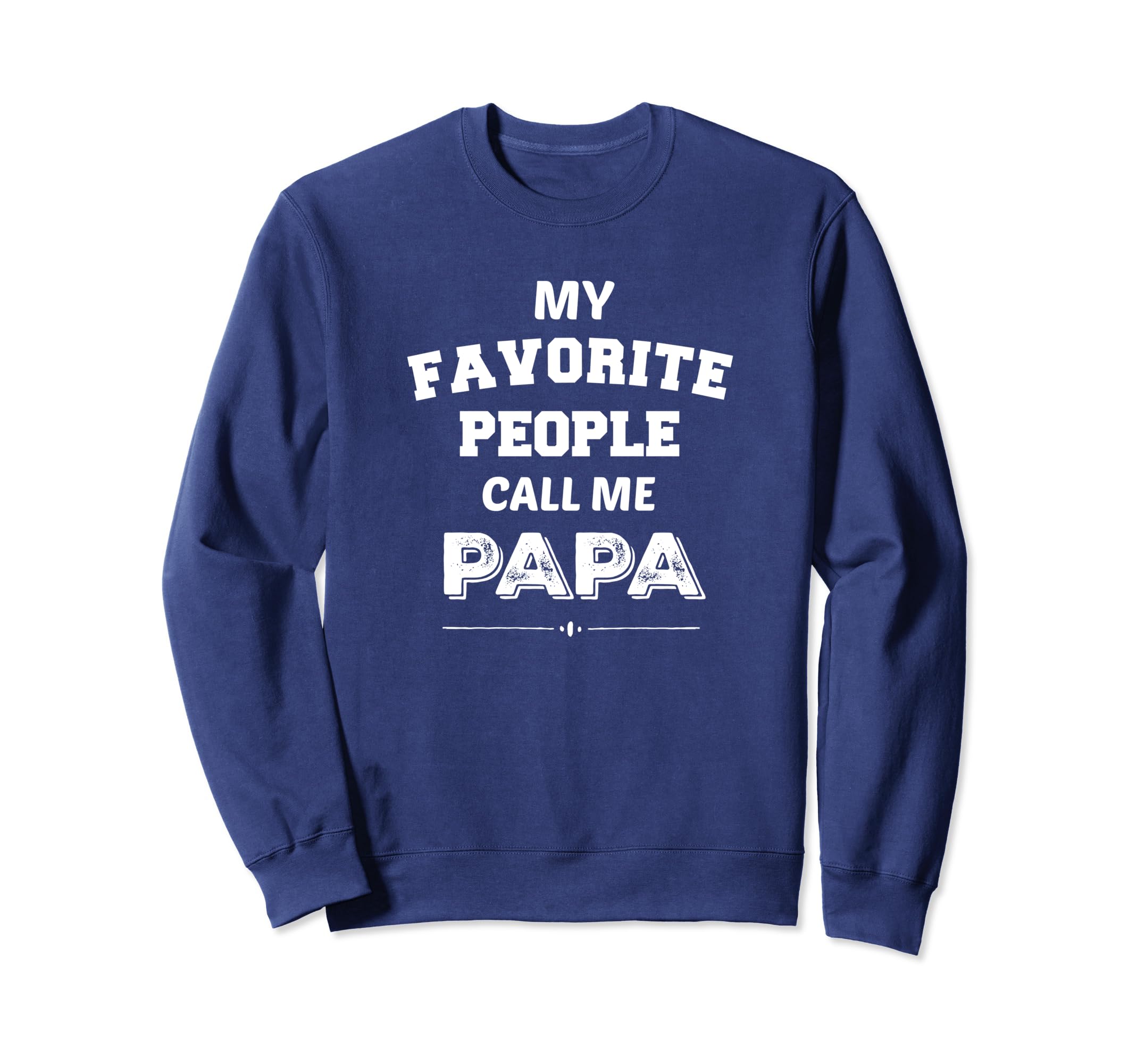 My Favorite People Call Me Papa Sweatshirt - Casual Everyday Wear Unisex - T-Shirt, Sweatshirt, Hoodie