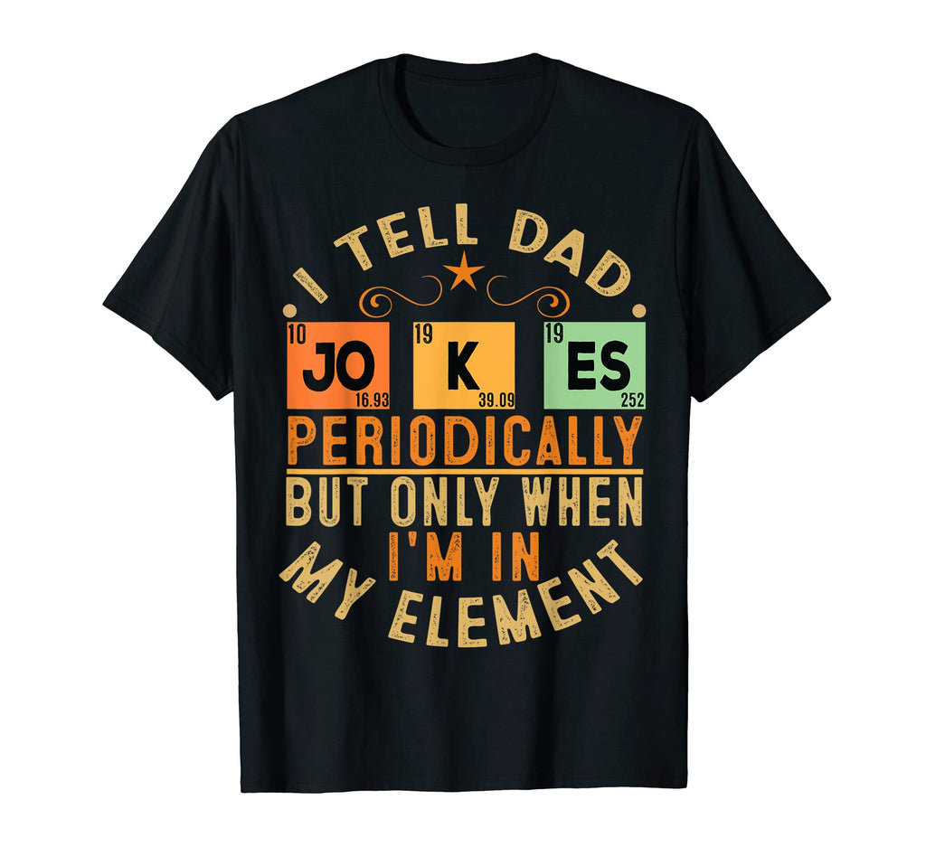 Mens I Tell Dad Jokes Periodically Dad T-Shirt - Trendy Graphic Men Women - T-Shirt, Sweatshirt, Hoodie