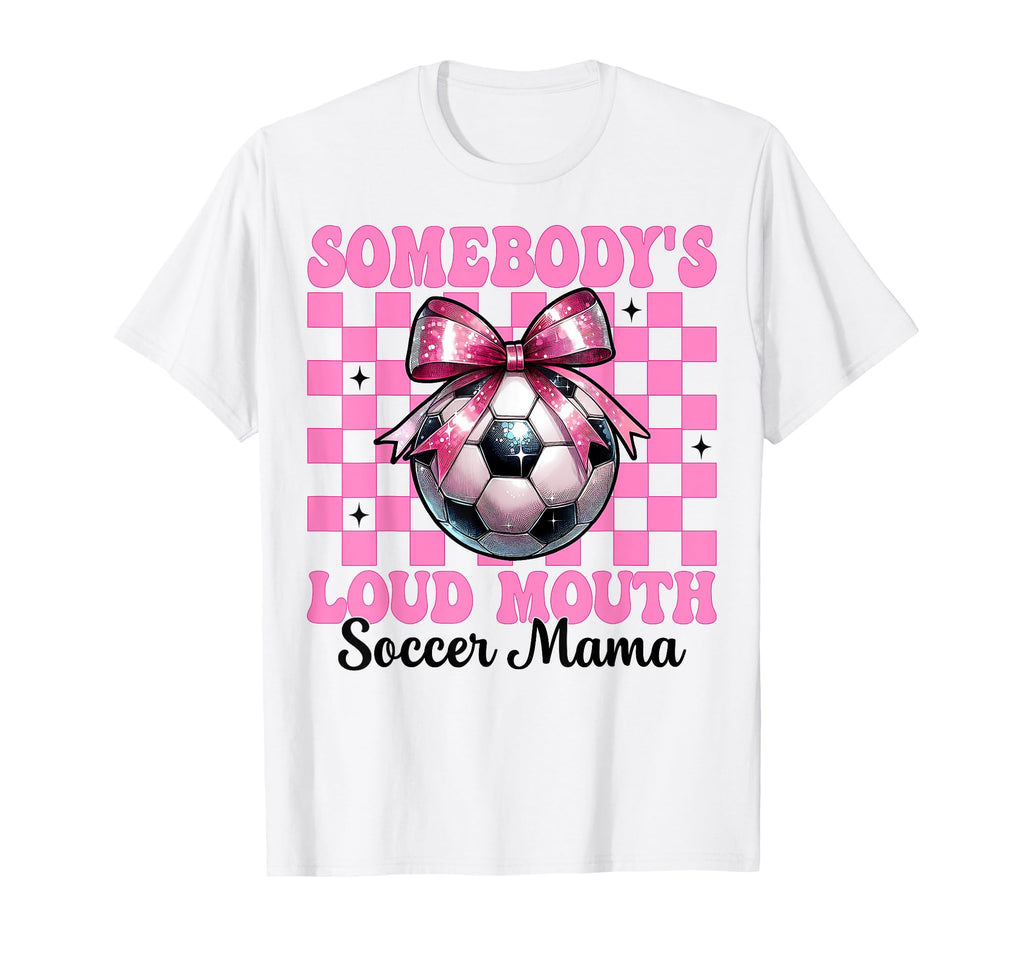 Somebodys Loud Mouth Soccer Mama Mom T-Shirt - Streetwear Style Men Women - T-Shirt, Sweatshirt, Hoodie