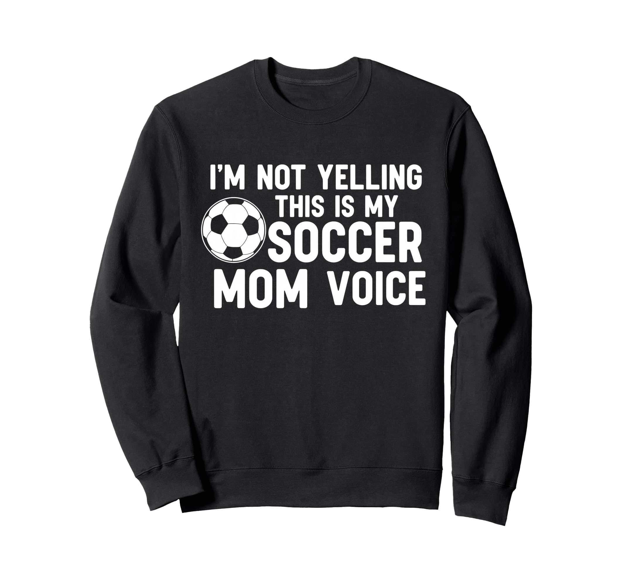 Im Not Yelling This Is My Soccer Sweatshirt - Novelty Apparel for Adults - T-Shirt, Sweatshirt, Hoodie