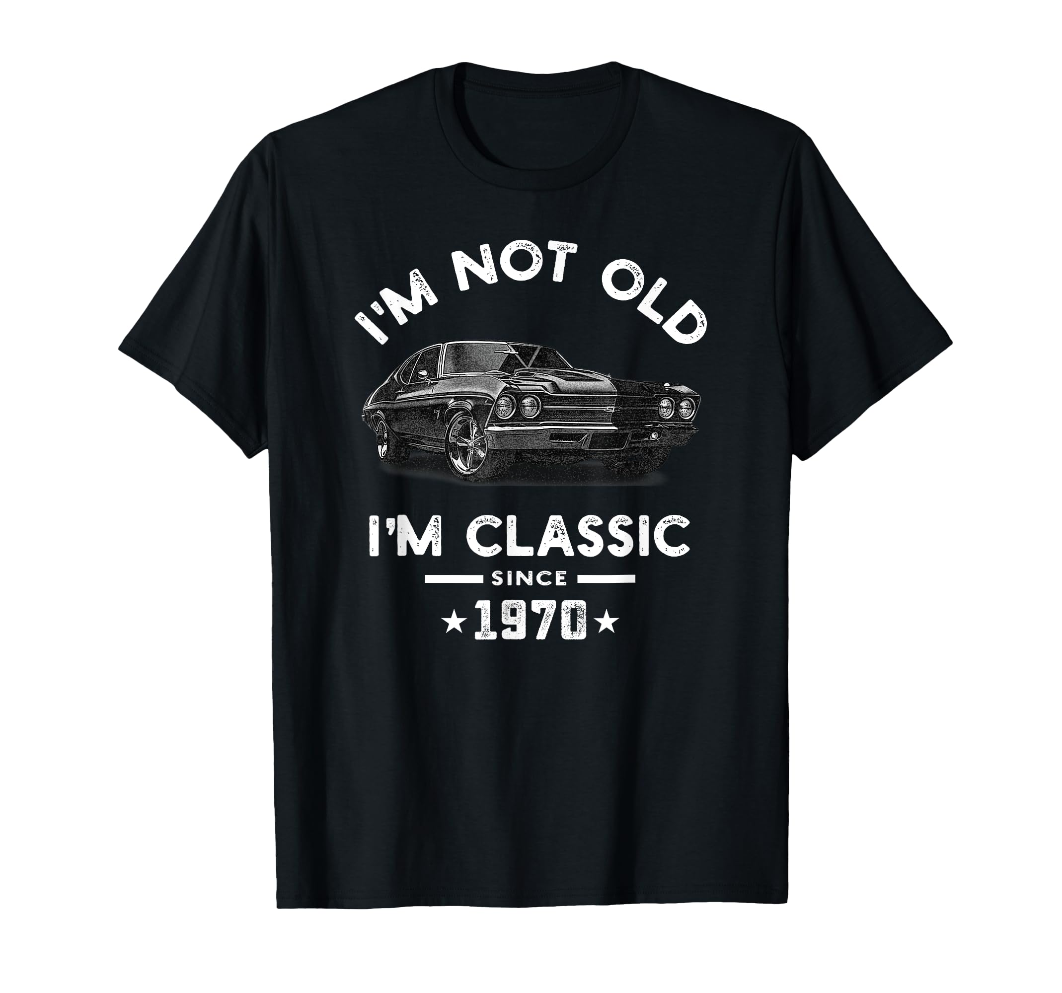 Im Not Old Im Since 1970 Chevelle 54 T-Shirt - Novelty Apparel for Adults - T-Shirt, Sweatshirt, Hoodie