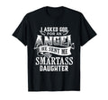I Asked God Angel He Sent Me My Smartass T-Shirt - Novelty Apparel Unisex - T-Shirt, Sweatshirt, Hoodie