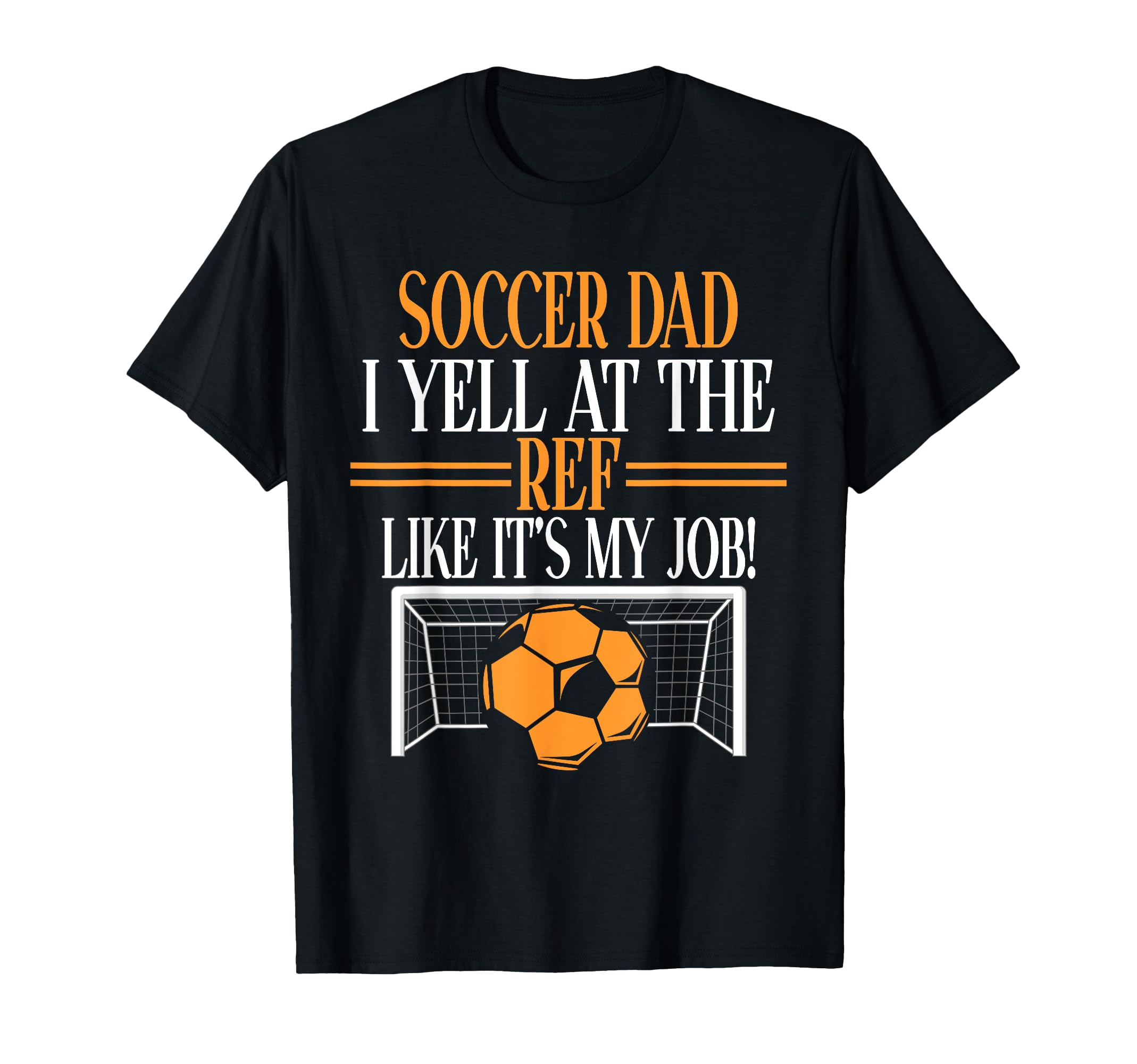 I Yell Ref Like Its My Job Soccer Dad T-Shirt - Aesthetic Graphic Men Women - T-Shirt, Sweatshirt, Hoodie
