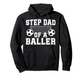 Step Dad Baller Soccer Step Dad Soccer Hoodie - Unique Graphic Men Women - T-Shirt, Sweatshirt, Hoodie