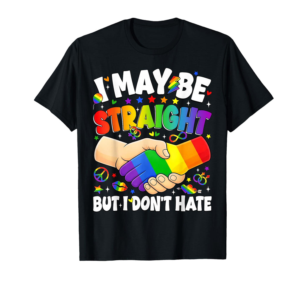 I May Be Straight But I Dont Hate Gay T-Shirt - Unique Graphic Unisex - T-Shirt, Sweatshirt, Hoodie