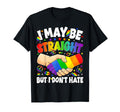 I May Be Straight But I Dont Hate Gay T-Shirt - Unique Graphic Unisex - T-Shirt, Sweatshirt, Hoodie