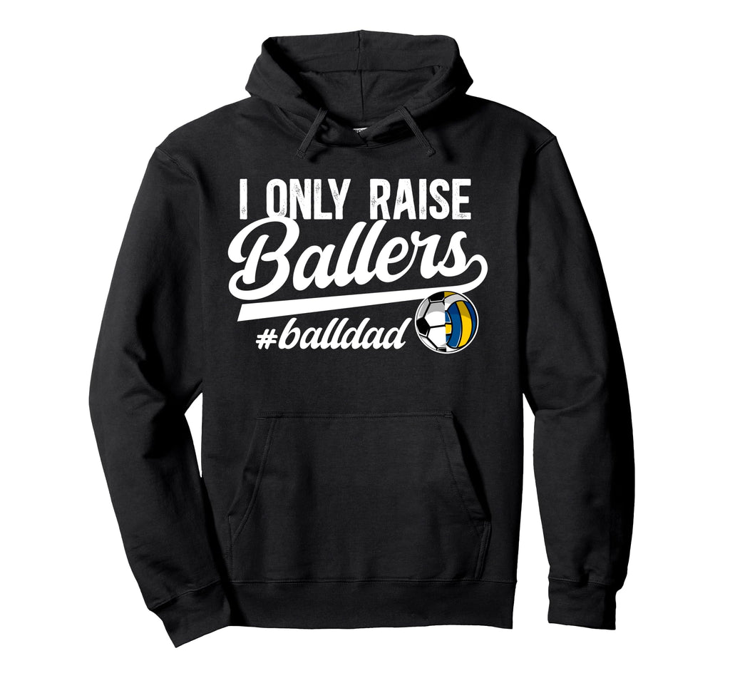 I Only Raise Ballers Ball Dad Volleyball Hoodie - Graphic Print for Adults - T-Shirt, Sweatshirt, Hoodie