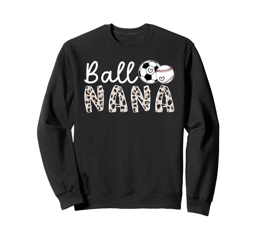 Ball Nana Grandma Baseball Soccer Nana Sweatshirt - Trendy Graphic Unisex - T-Shirt, Sweatshirt, Hoodie