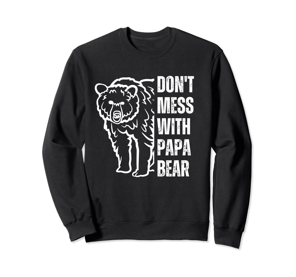 Dont Mess Papa Bear Papa Bear Sweatshirt - Streetwear Style for Adults - T-Shirt, Sweatshirt, Hoodie
