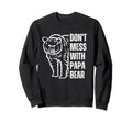 Dont Mess Papa Bear Papa Bear Sweatshirt - Streetwear Style for Adults - T-Shirt, Sweatshirt, Hoodie