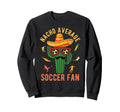 Nacho Average Soccer Fan Mexico Sweatshirt - Custom Art Print for Adults - T-Shirt, Sweatshirt, Hoodie