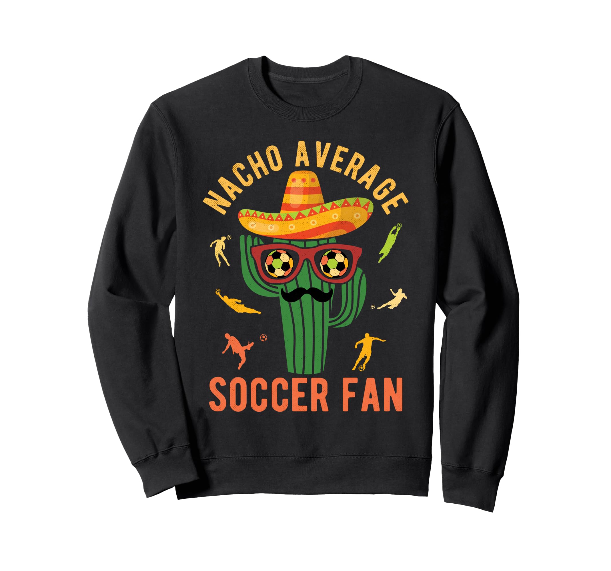 Nacho Average Soccer Fan Mexico Sweatshirt - Custom Art Print for Adults - T-Shirt, Sweatshirt, Hoodie