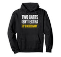 Two Carts Isnt Extra Its Necessary Twin Hoodie - Fun Novelty Design Unisex - T-Shirt, Sweatshirt, Hoodie