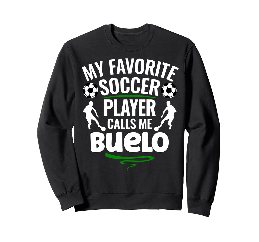 My Favorite Soccer Player Calls Me Buelo Sweatshirt - Trendy Graphic Unisex - T-Shirt, Sweatshirt, Hoodie