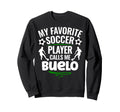 My Favorite Soccer Player Calls Me Buelo Sweatshirt - Trendy Graphic Unisex - T-Shirt, Sweatshirt, Hoodie