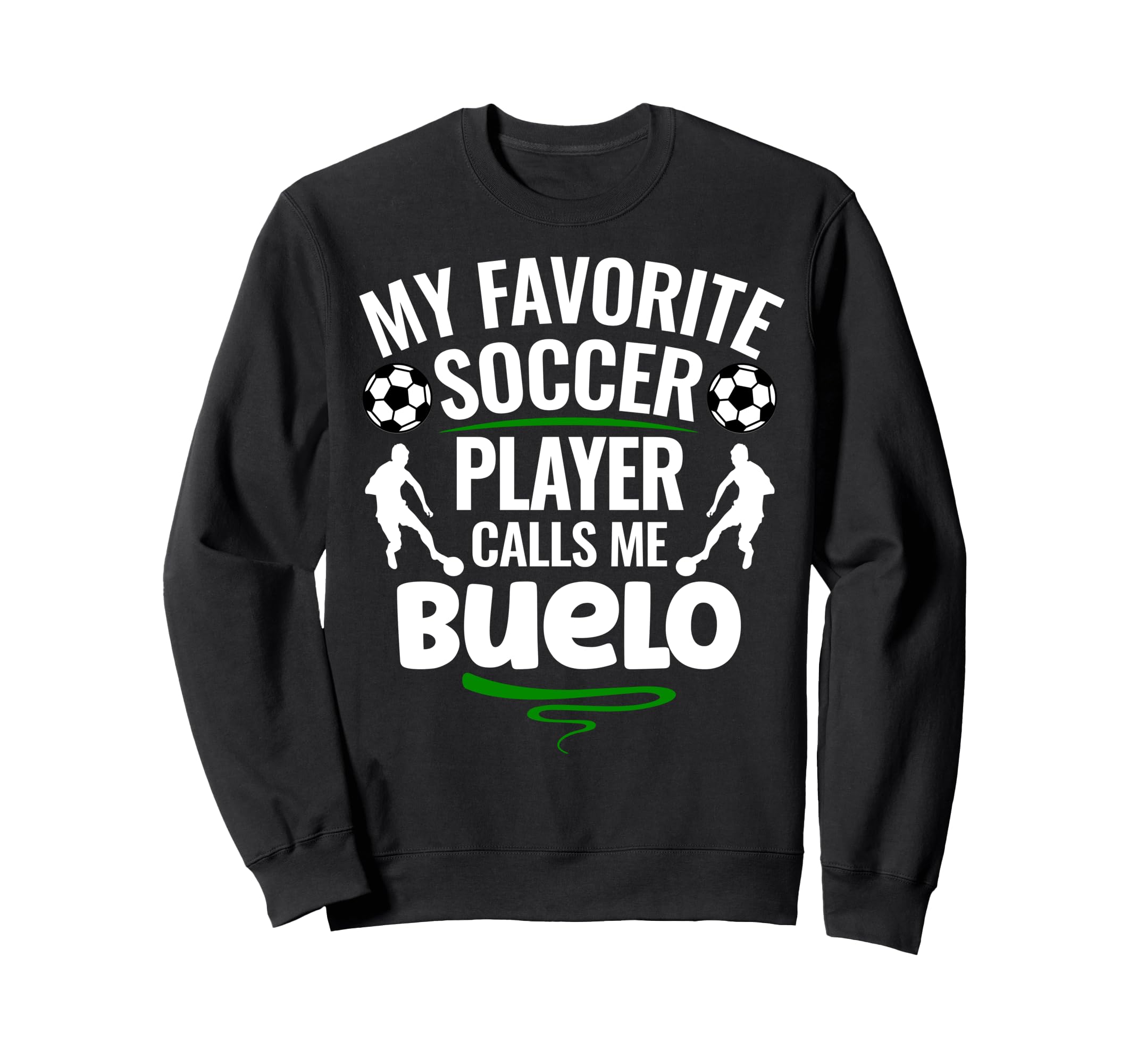 My Favorite Soccer Player Calls Me Buelo Sweatshirt - Trendy Graphic Unisex - T-Shirt, Sweatshirt, Hoodie