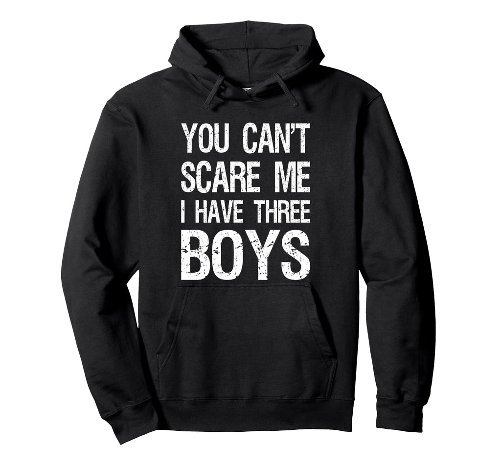 You Cant Scare Me I Have Three Mom 3 Hoodie - Unique Graphic Men Women - T-Shirt, Sweatshirt, Hoodie