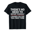 Theres No Need To Repeat Yourself Funny T-Shirt - Custom Art Print Unisex - T-Shirt, Sweatshirt, Hoodie