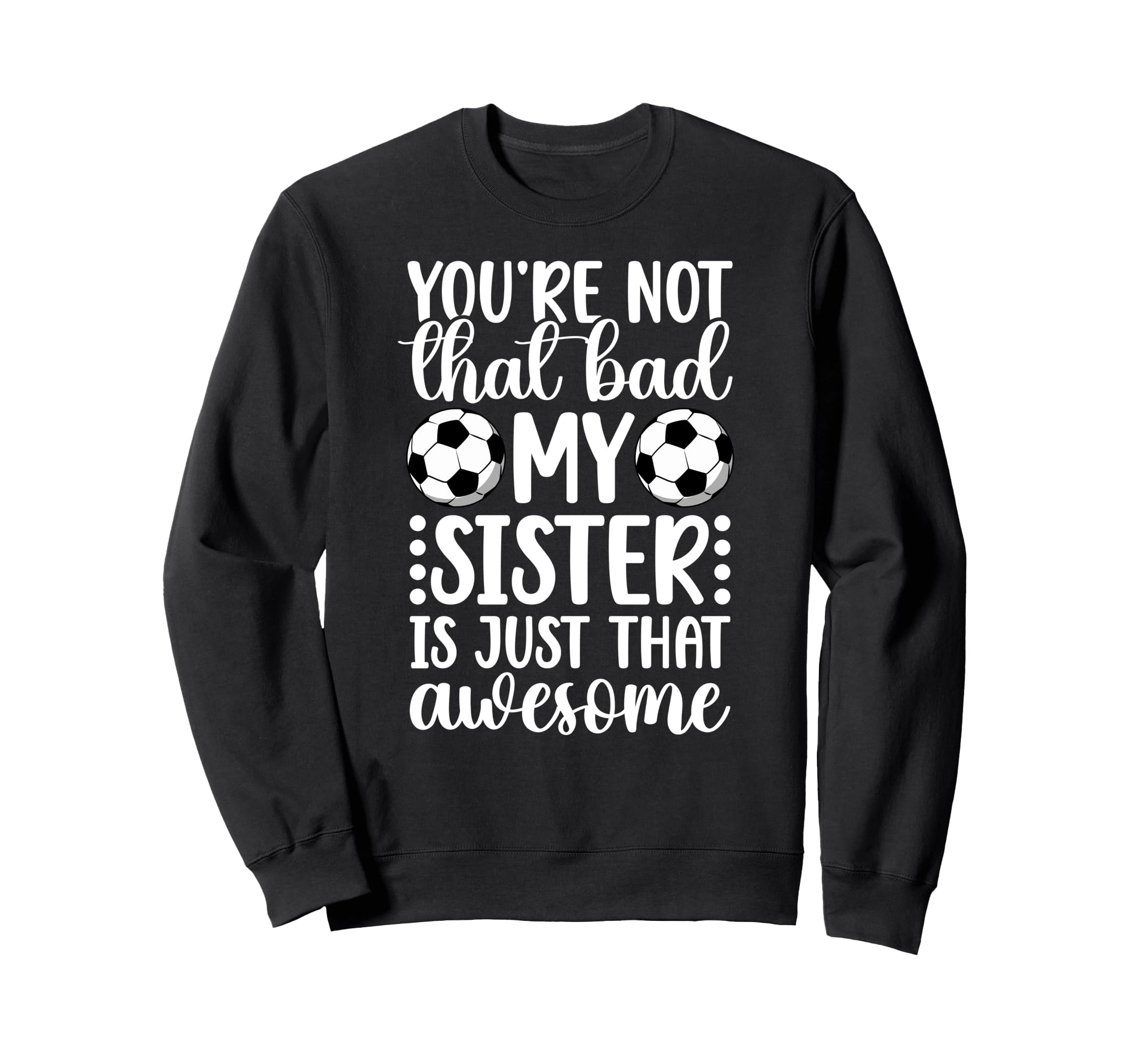 Soccer Sister Proud Soccer Sis Sweatshirt - Casual Everyday Wear Men Women - T-Shirt, Sweatshirt, Hoodie