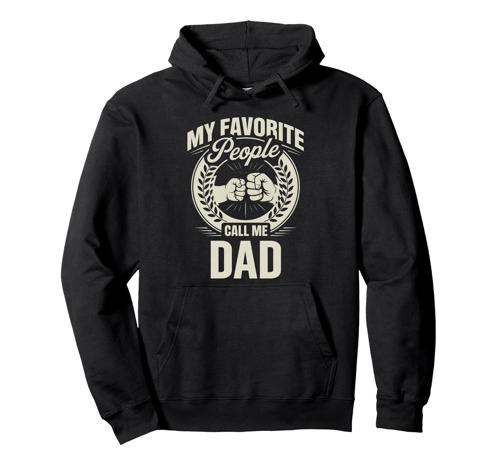 My Favorite People Call Me Dad Hoodie - Casual Everyday Wear Men Women - T-Shirt, Sweatshirt, Hoodie
