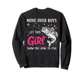 Move Over Let Show You How To Fish Sweatshirt - Graphic Print Unisex - T-Shirt, Sweatshirt, Hoodie