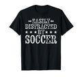 Easily Distracted Soccer Funny Football T-Shirt - Streetwear Style Unisex - T-Shirt, Sweatshirt, Hoodie