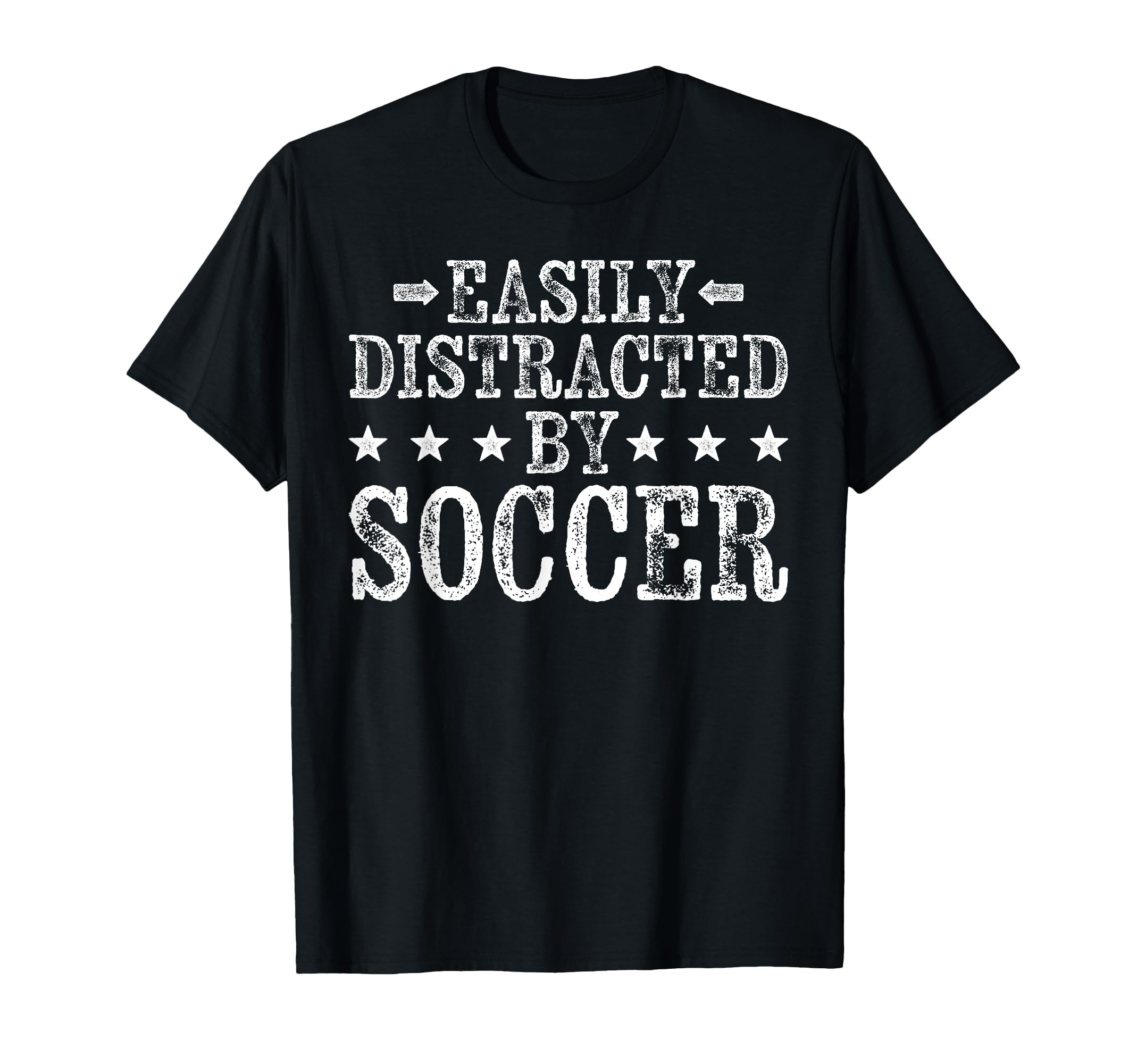 Easily Distracted Soccer Funny Football T-Shirt - Streetwear Style Unisex - T-Shirt, Sweatshirt, Hoodie