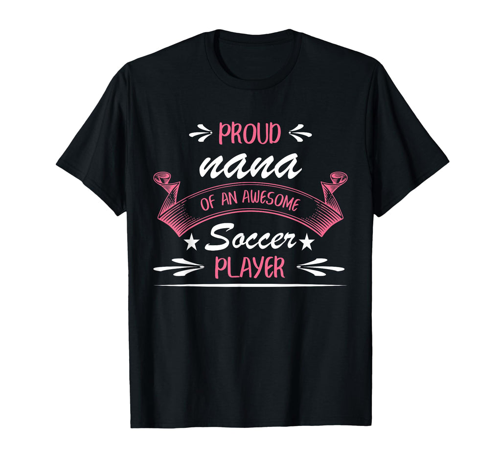Proud Nana Awesome Soccer Player T-Shirt - Minimalist Print for Adults - T-Shirt, Sweatshirt, Hoodie