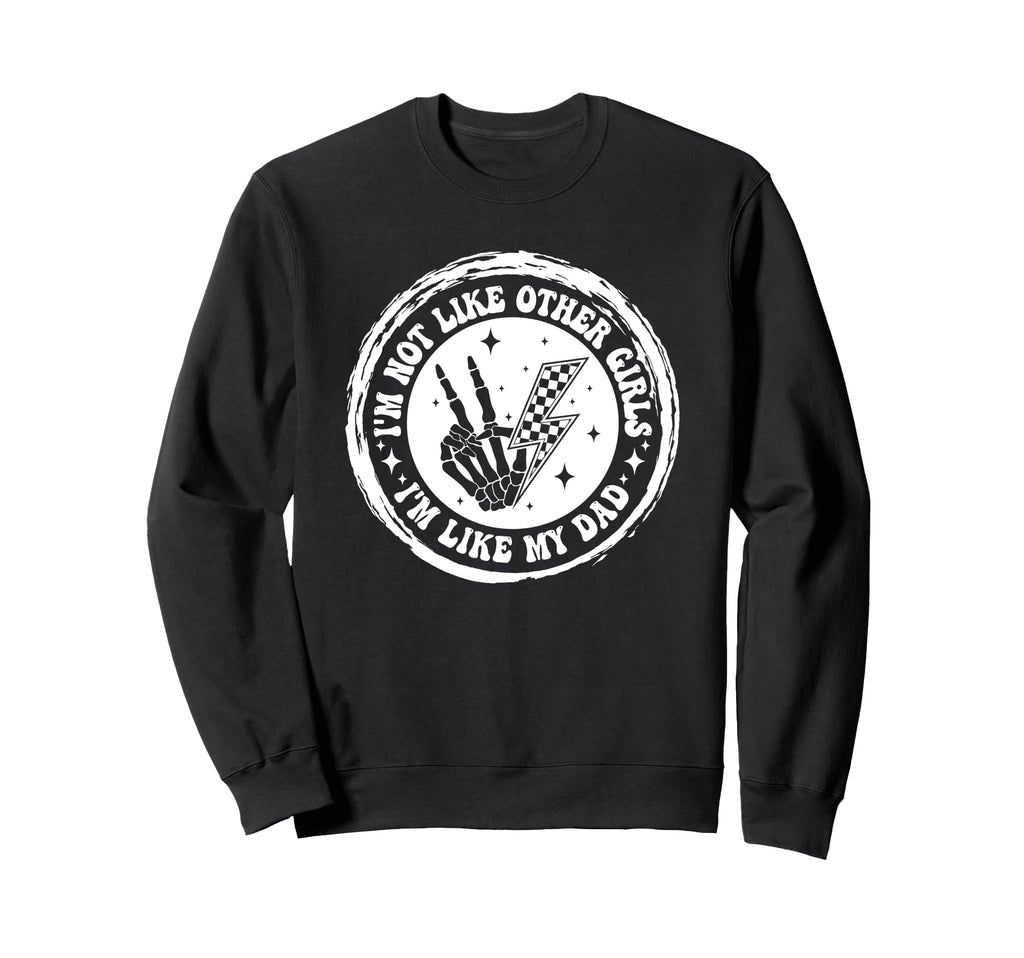 Im Not Like Other Im Like Dad Sweatshirt - Novelty Apparel for Adults - T-Shirt, Sweatshirt, Hoodie