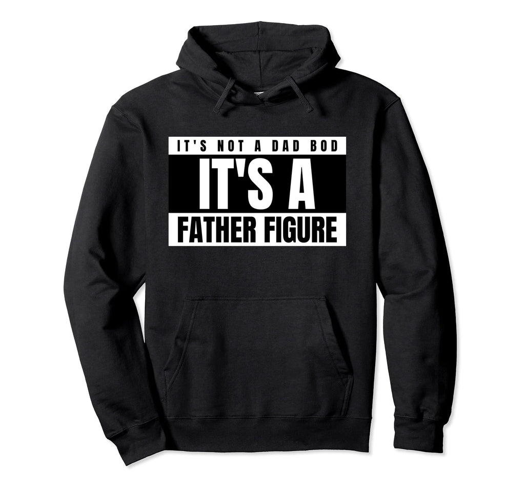Mens Its Not Dad Bod Its Father Hoodie - Casual Everyday Wear for Adults - T-Shirt, Sweatshirt, Hoodie