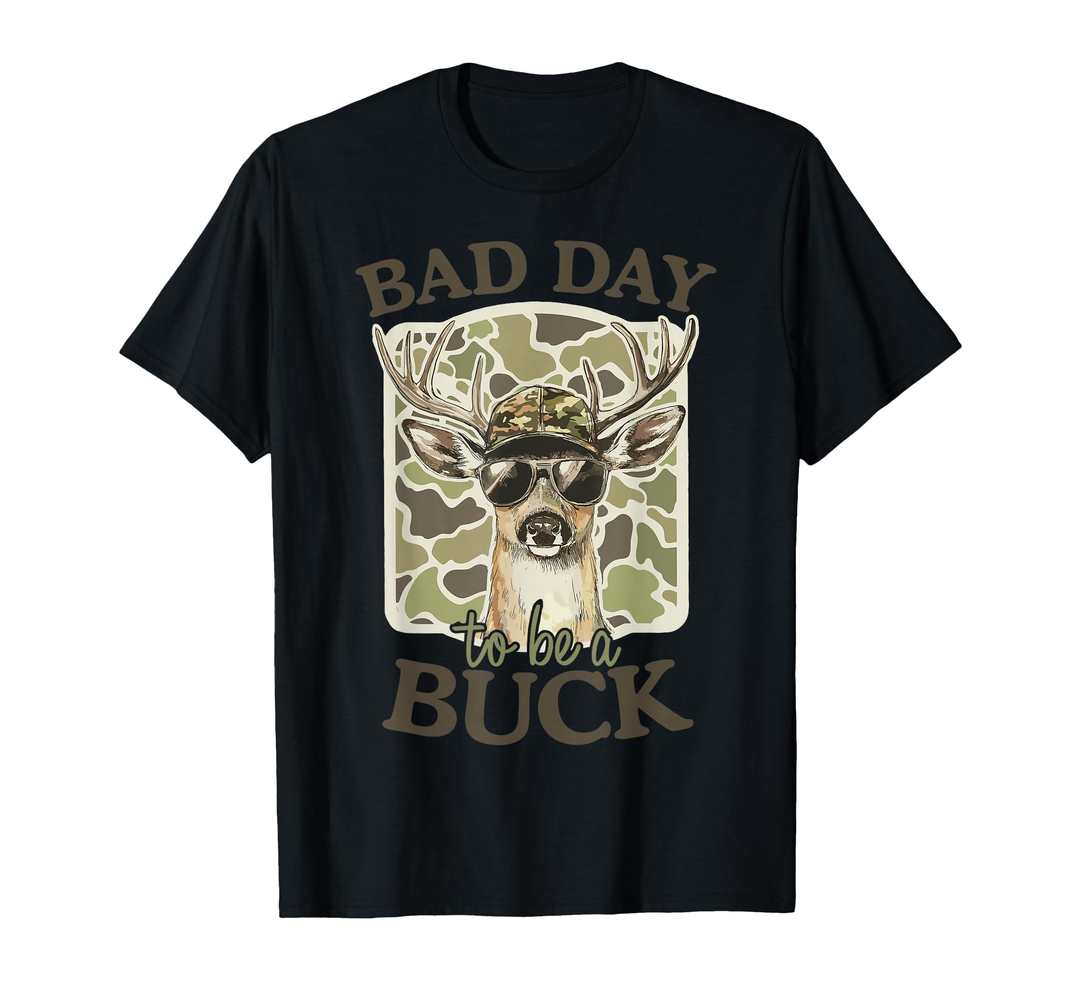 Bad Day To Be Buck Camo Deer Hunting Season T-Shirt - Trendy Graphic Unisex - T-Shirt, Sweatshirt, Hoodie