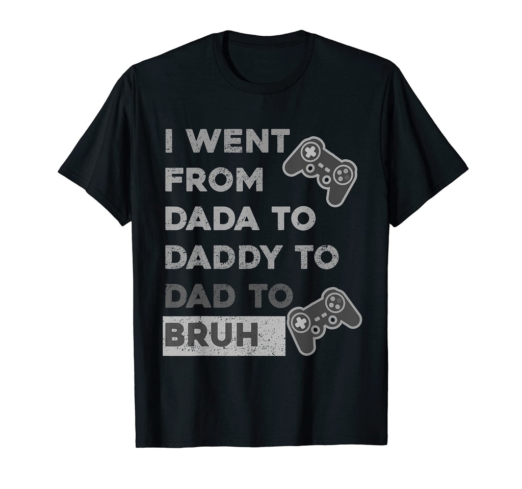 I Went From From Dada To Daddy To Dad T-Shirt - Trendy Graphic for Adults - T-Shirt, Sweatshirt, Hoodie