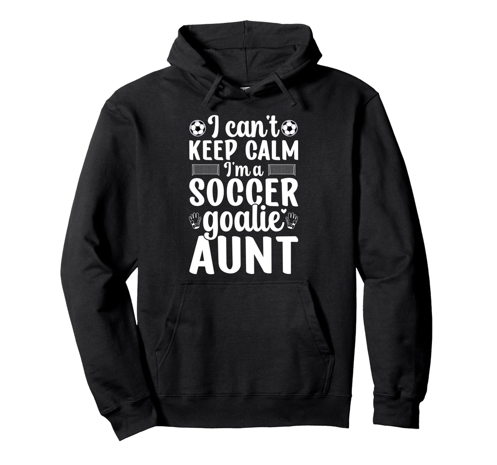 Im Soccer Goalie Aunt Soccer Keeper Aunt Hoodie - Graphic Print Men Women - T-Shirt, Sweatshirt, Hoodie