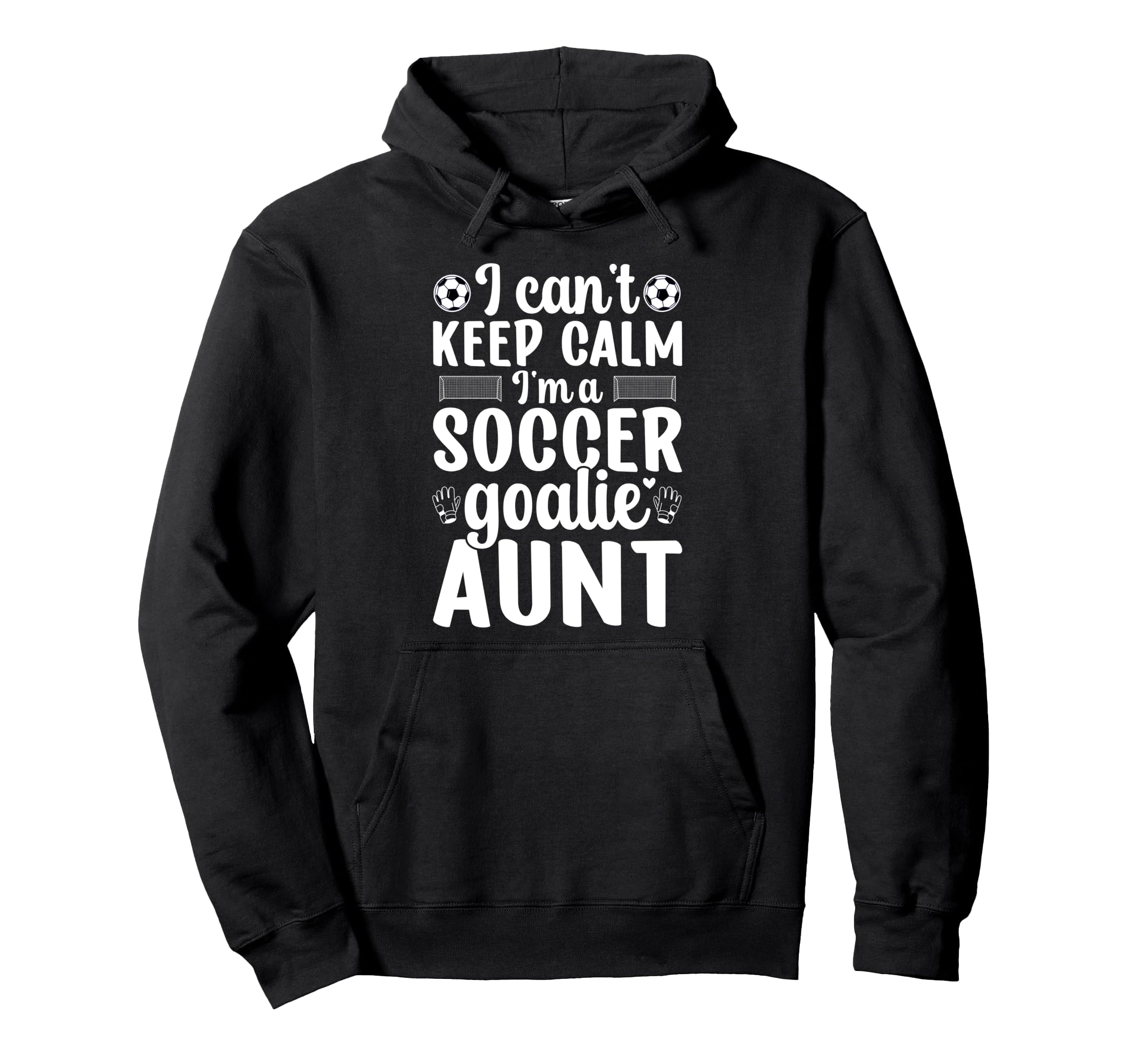 Im Soccer Goalie Aunt Soccer Keeper Aunt Hoodie - Graphic Print Men Women - T-Shirt, Sweatshirt, Hoodie