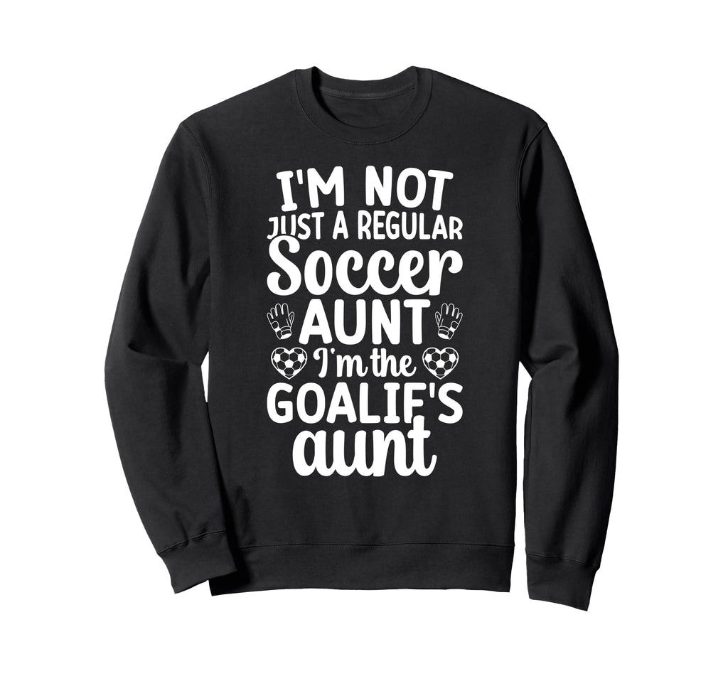 Im Soccer Goalie Aunt Soccer Sweatshirt - Custom Art Print Men Women - T-Shirt, Sweatshirt, Hoodie
