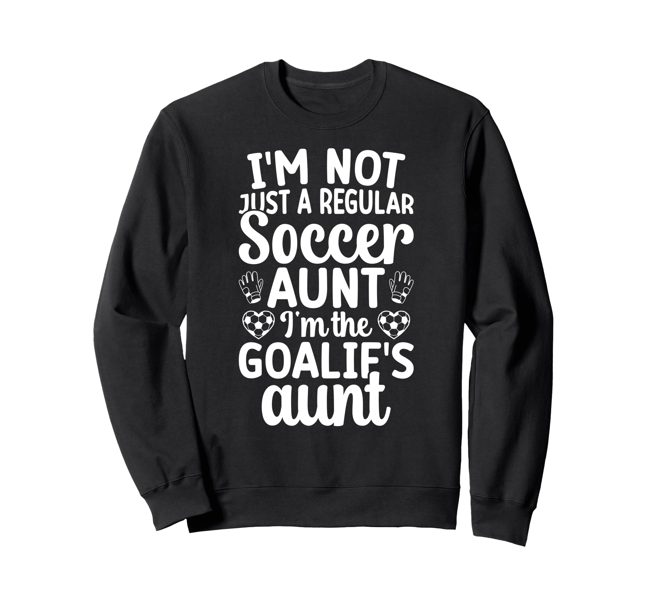 Im Soccer Goalie Aunt Soccer Sweatshirt - Custom Art Print Men Women - T-Shirt, Sweatshirt, Hoodie