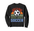 Just Who Loves Soccer Soccer Player Sweatshirt - Aesthetic Graphic Unisex - T-Shirt, Sweatshirt, Hoodie