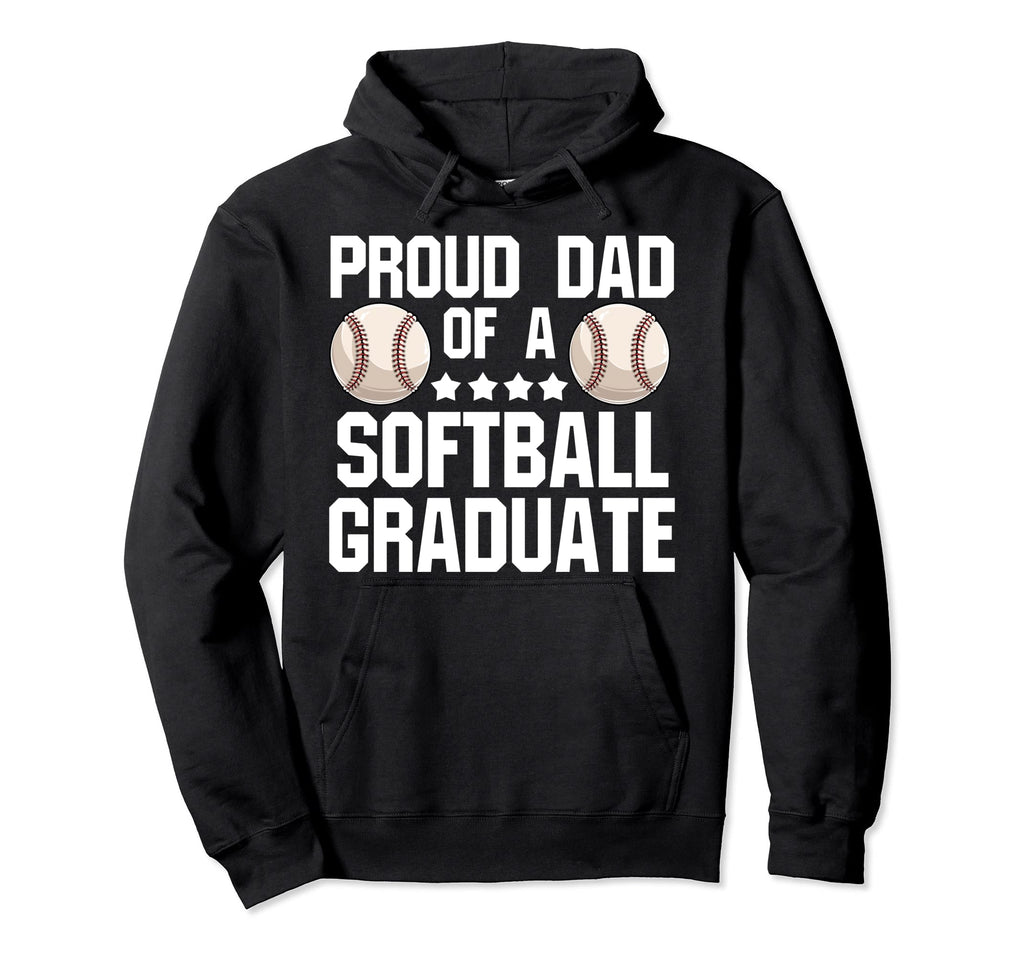 Proud Dad Softball Graduate Softball Hoodie - Fun Novelty Design Men Women - T-Shirt, Sweatshirt, Hoodie