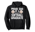 Proud Dad Softball Graduate Softball Hoodie - Fun Novelty Design Men Women - T-Shirt, Sweatshirt, Hoodie